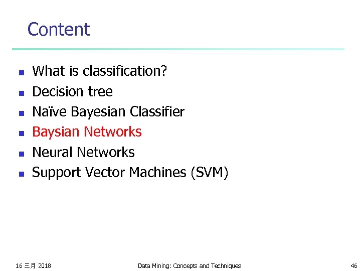 Content n n n What is classification? Decision tree Naïve Bayesian Classifier Baysian Networks