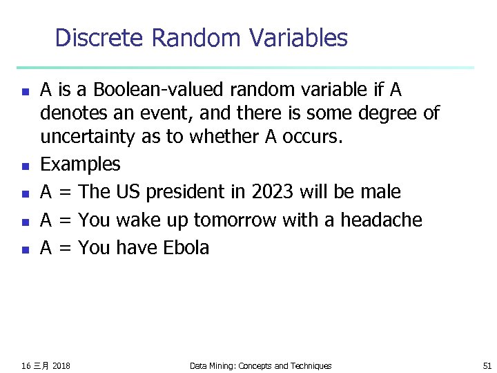 Discrete Random Variables n n n A is a Boolean-valued random variable if A