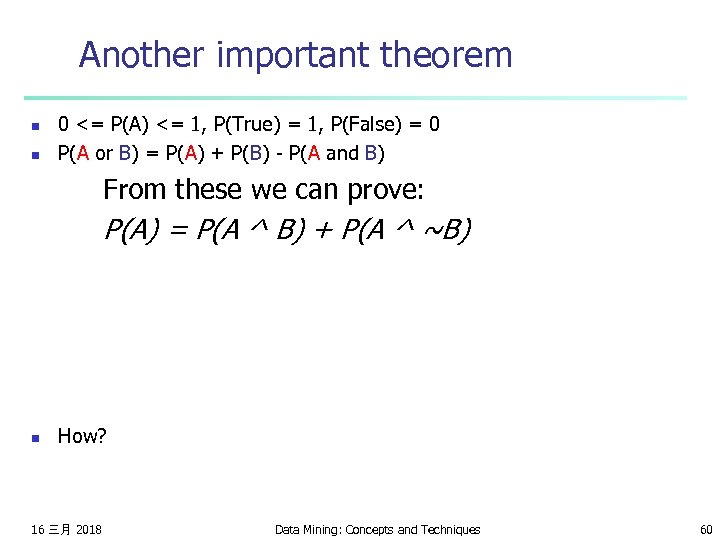 Another important theorem n n 0 <= P(A) <= 1, P(True) = 1, P(False)