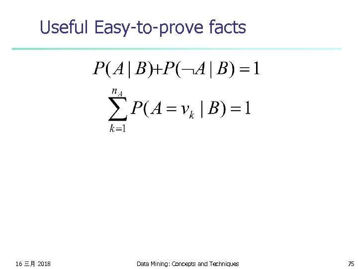 Useful Easy-to-prove facts 16 三月 2018 Data Mining: Concepts and Techniques 75 