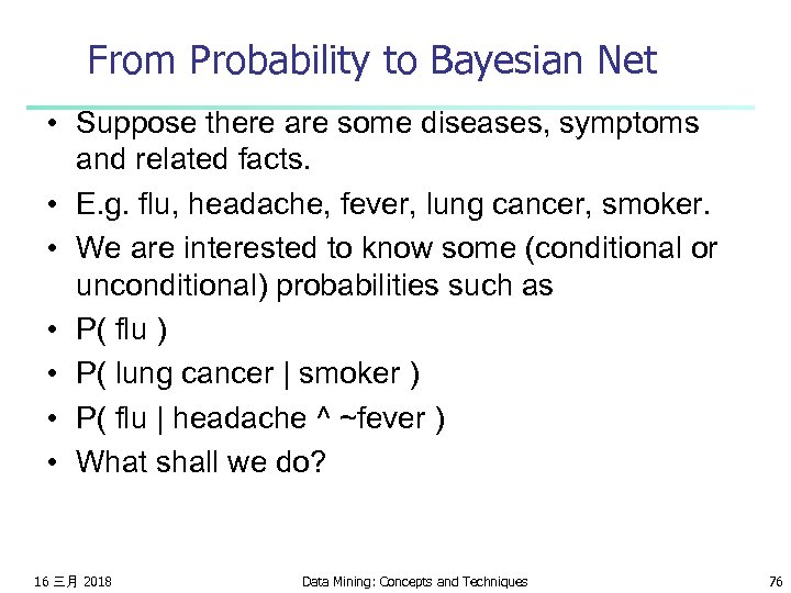 From Probability to Bayesian Net • Suppose there are some diseases, symptoms and related