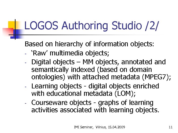 LOGOS Authoring Studio /2/ Based on hierarchy of information objects: - ‘Raw’ multimedia objects;