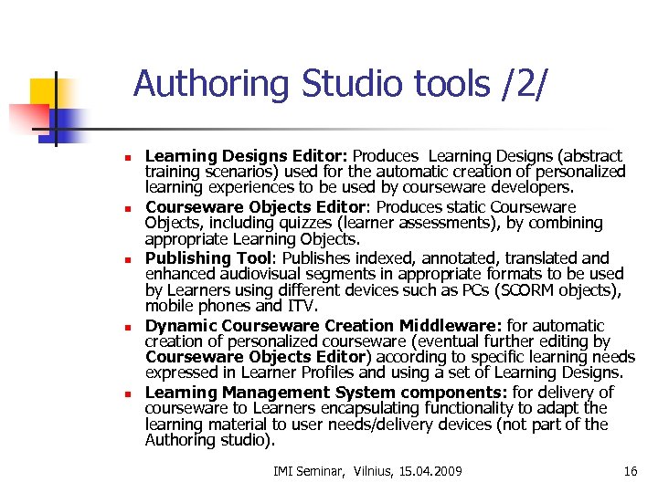 Authoring Studio tools /2/ n n n Learning Designs Editor: Produces Learning Designs (abstract