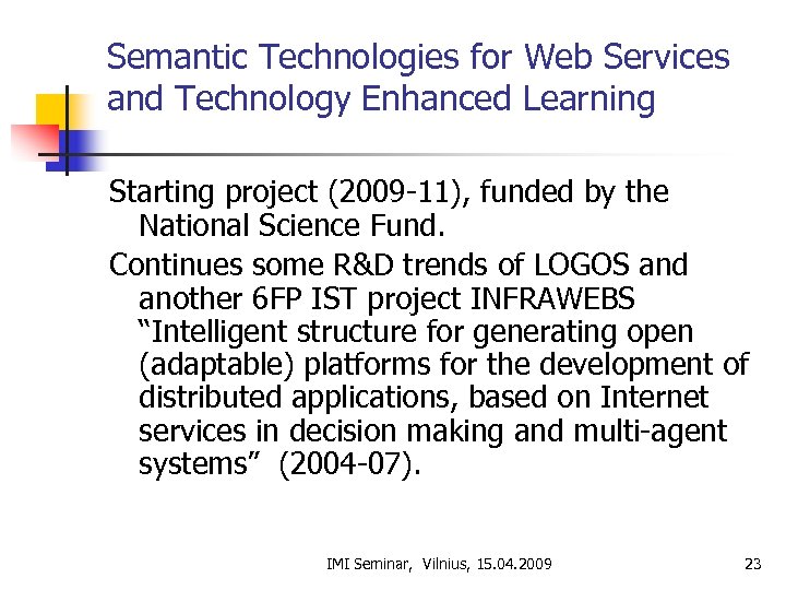 Semantic Technologies for Web Services and Technology Enhanced Learning Starting project (2009 -11), funded