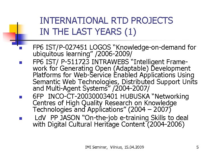 INTERNATIONAL RTD PROJECTS IN THE LAST YEARS (1) n n FP 6 IST/P-027451 LOGOS