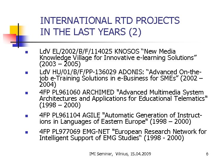 INTERNATIONAL RTD PROJECTS IN THE LAST YEARS (2) n n n Ld. V EL/2002/B/F/114025