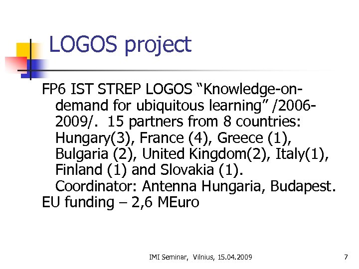 LOGOS project FP 6 IST STREP LOGOS “Knowledge-ondemand for ubiquitous learning” /20062009/. 15 partners