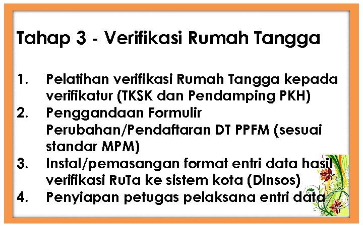 Tahap 3 - Verifikasi Rumah Tangga 1. 2. 3. 4. Pelatihan verifikasi Rumah Tangga