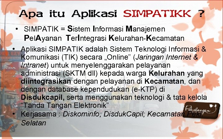  • SIMPATIK = Sistem Informasi Manajemen Pel. Ayanan Ter. Integrasi Kelurahan-Kecamatan • Aplikasi