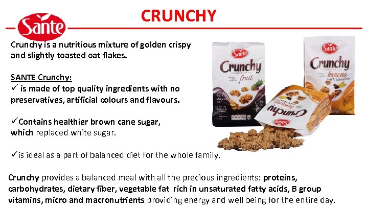 CRUNCHY Crunchy is a nutritious mixture of golden crispy and slightly toasted oat flakes.