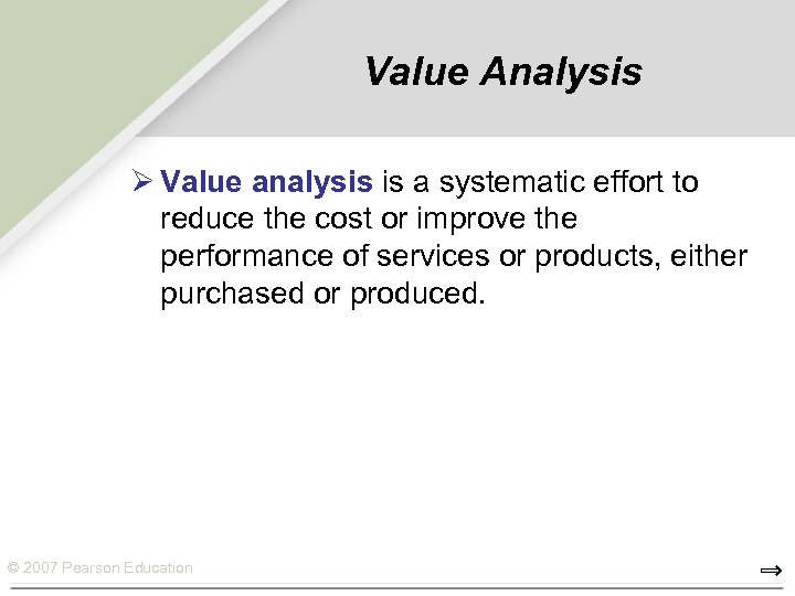 Value Analysis Ø Value analysis is a systematic effort to reduce the cost or