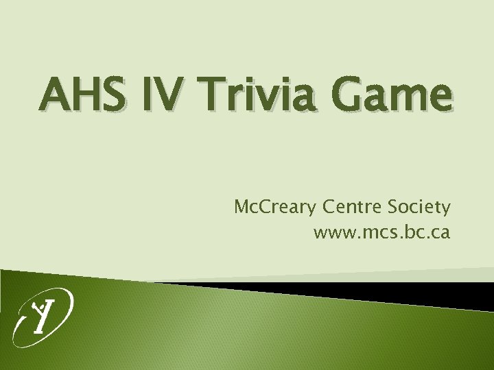 AHS IV Trivia Game Mc. Creary Centre Society www. mcs. bc. ca 