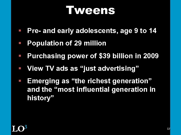 Tweens § Pre- and early adolescents, age 9 to 14 § Population of 29