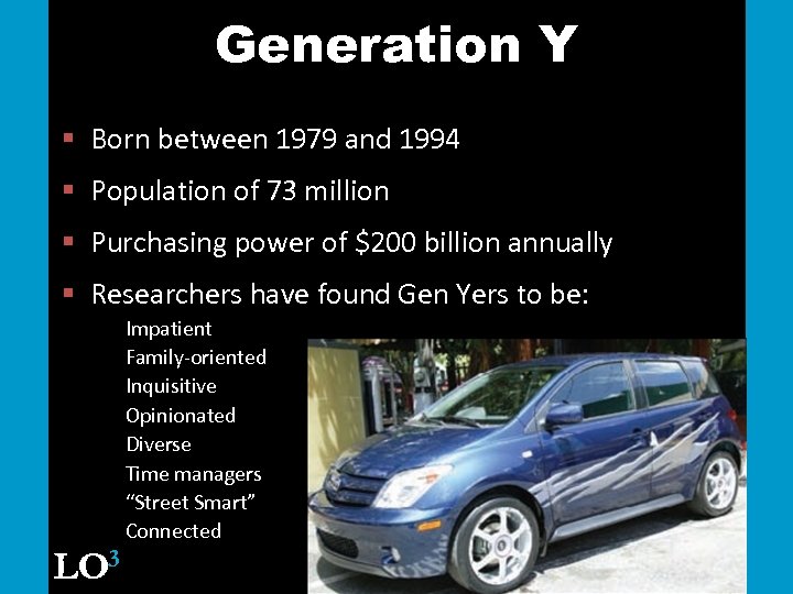 Generation Y § Born between 1979 and 1994 § Population of 73 million §