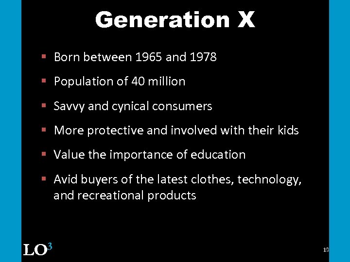 Generation X § Born between 1965 and 1978 § Population of 40 million §