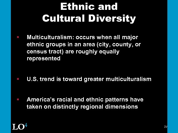 Ethnic and Cultural Diversity § Multiculturalism: occurs when all major ethnic groups in an