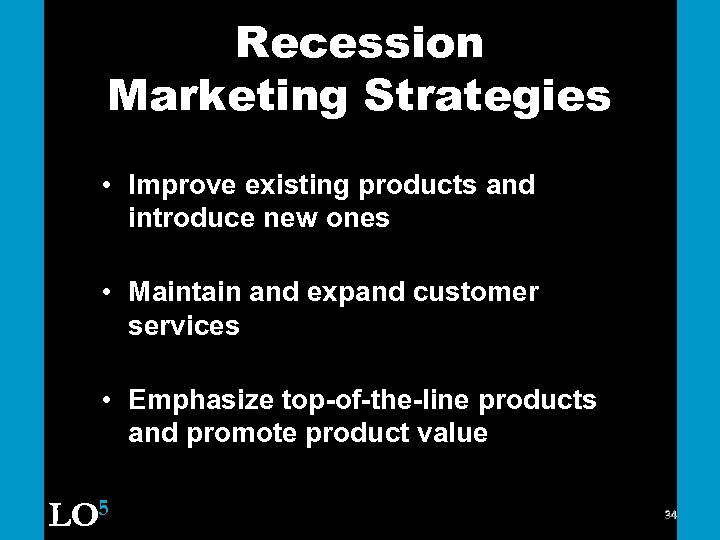 Recession Marketing Strategies • Improve existing products and introduce new ones • Maintain and