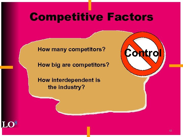 Competitive Factors How many competitors? Control How big are competitors? How interdependent is the