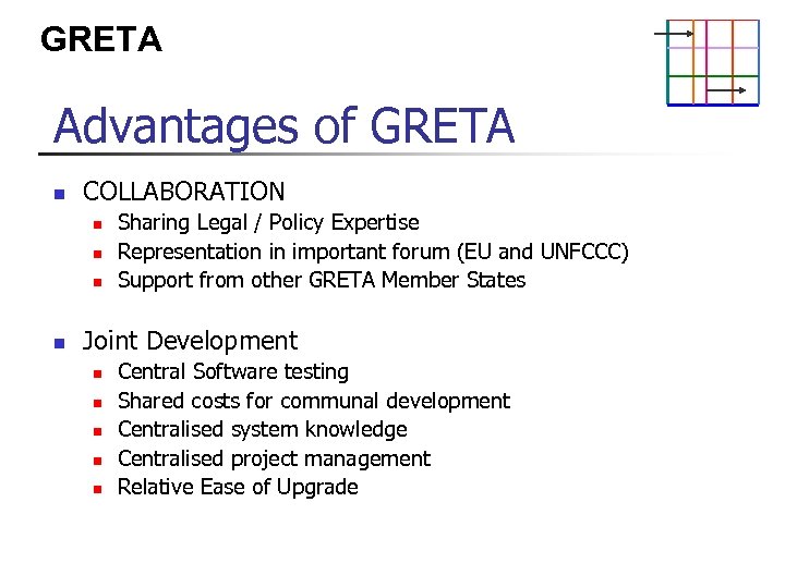 GRETA Advantages of GRETA n COLLABORATION n n Sharing Legal / Policy Expertise Representation