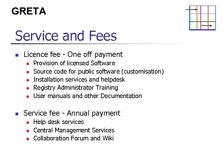 GRETA Service and Fees n Licence fee - One off payment n n n