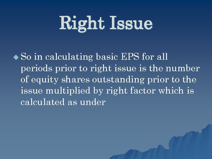 Right Issue u So in calculating basic EPS for all periods prior to right