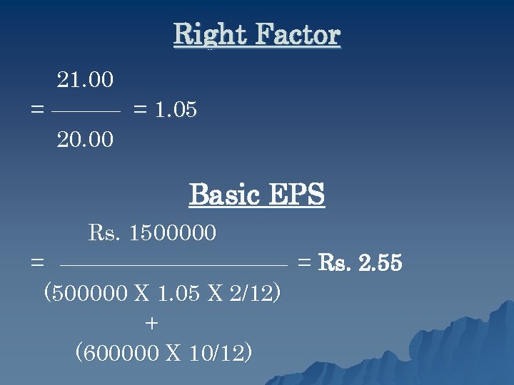 Right Factor 21. 00 = = 1. 05 20. 00 Basic EPS Rs. 1500000