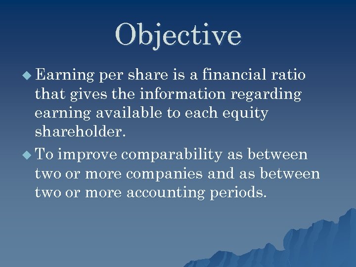 Objective u Earning per share is a financial ratio that gives the information regarding