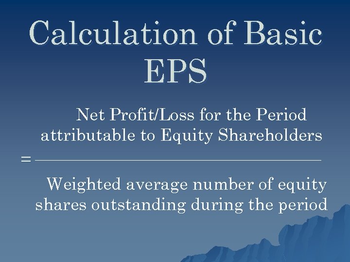 Calculation of Basic EPS Net Profit/Loss for the Period attributable to Equity Shareholders =