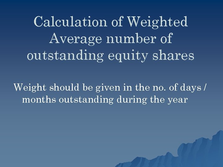 Calculation of Weighted Average number of outstanding equity shares Weight should be given in