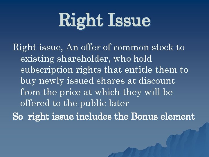 Right Issue Right issue, An offer of common stock to existing shareholder, who hold