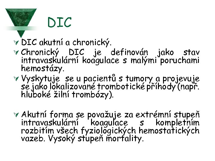 DIC Ú DIC akutní a chronický. Ú Chronický DIC je definován jako stav intravaskulární