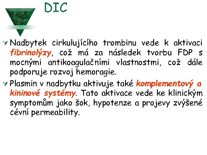 DIC Ú Nadbytek cirkulujícího trombinu vede k aktivaci fibrinolýzy, což má za následek tvorbu