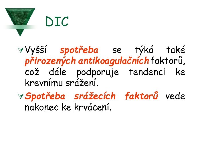 DIC Ú Vyšší spotřeba se týká také přirozených antikoagulačních faktorů, což dále podporuje tendenci