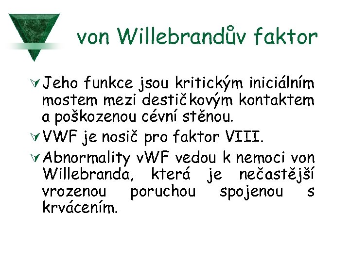 von Willebrandův faktor Ú Jeho funkce jsou kritickým iniciálním mostem mezi destičkovým kontaktem a