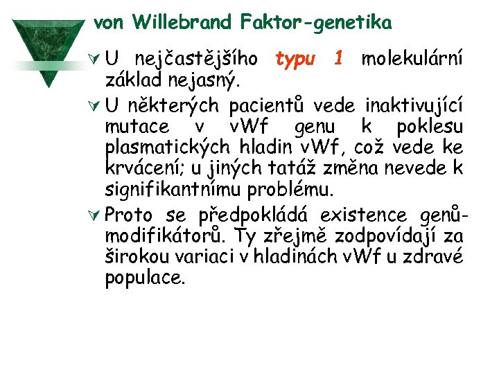 von Willebrand Faktor-genetika Ú U nejčastějšího typu 1 molekulární základ nejasný. Ú U některých