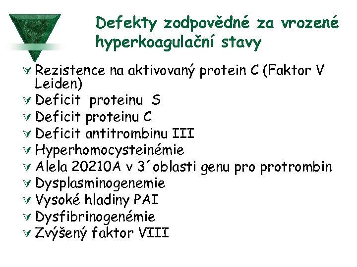 Defekty zodpovědné za vrozené hyperkoagulační stavy Ú Rezistence na aktivovaný protein C (Faktor V