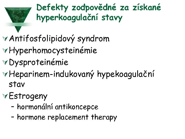 Defekty zodpovědné za získané hyperkoagulační stavy Ú Antifosfolipidový syndrom Ú Hyperhomocysteinémie Ú Dysproteinémie Ú