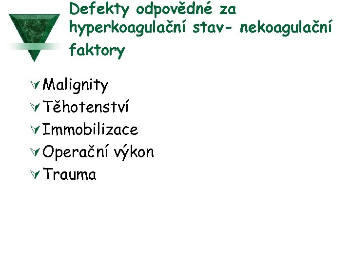 Defekty odpovědné za hyperkoagulační stav- nekoagulační faktory Ú Malignity Ú Těhotenství Ú Immobilizace Ú