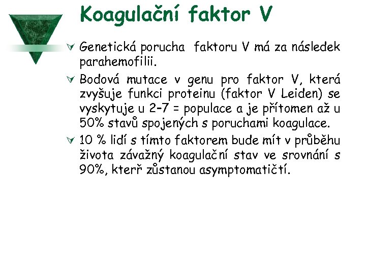 Koagulační faktor V Ú Genetická porucha faktoru V má za následek parahemofilii. Ú Bodová