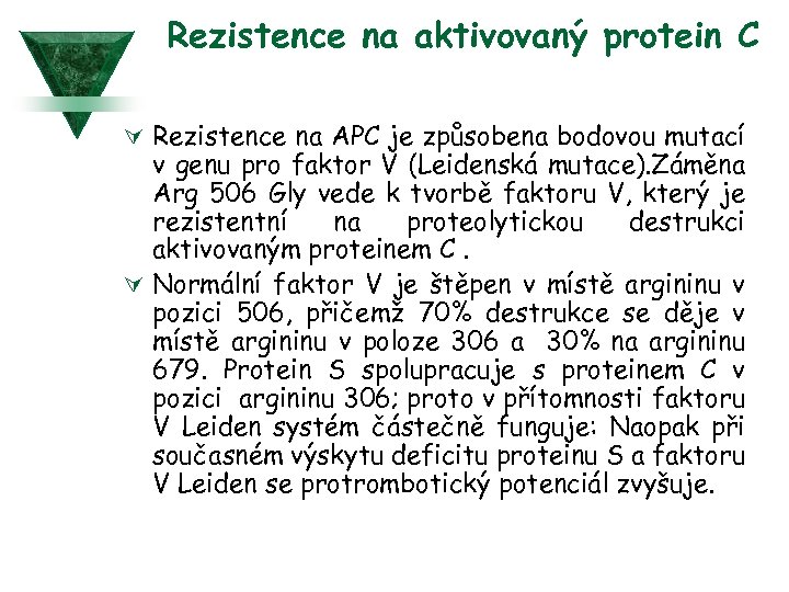 Rezistence na aktivovaný protein C Ú Rezistence na APC je způsobena bodovou mutací v