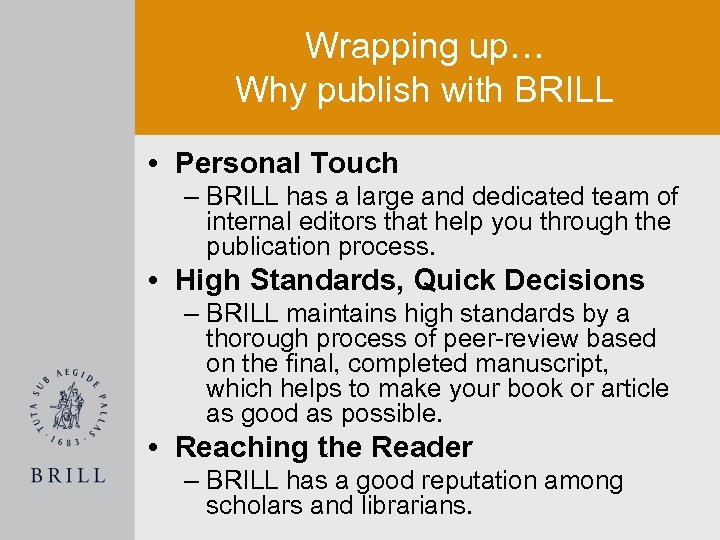 Wrapping up… Why publish with BRILL • Personal Touch – BRILL has a large