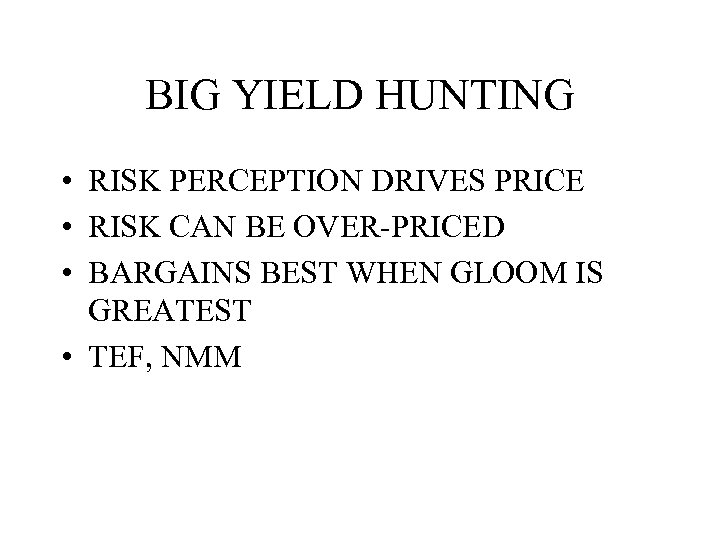 BIG YIELD HUNTING • RISK PERCEPTION DRIVES PRICE • RISK CAN BE OVER-PRICED •