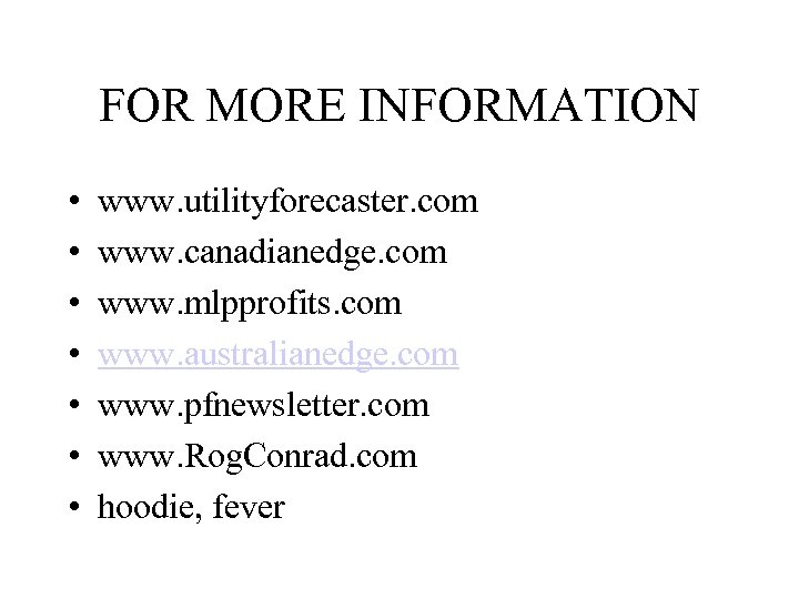 FOR MORE INFORMATION • • www. utilityforecaster. com www. canadianedge. com www. mlpprofits. com