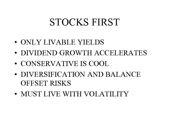 STOCKS FIRST • • ONLY LIVABLE YIELDS DIVIDEND GROWTH ACCELERATES CONSERVATIVE IS COOL DIVERSIFICATION