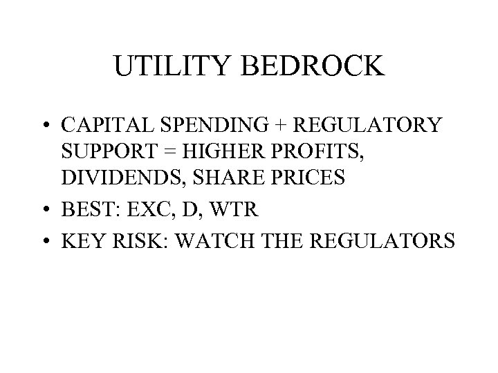 UTILITY BEDROCK • CAPITAL SPENDING + REGULATORY SUPPORT = HIGHER PROFITS, DIVIDENDS, SHARE PRICES