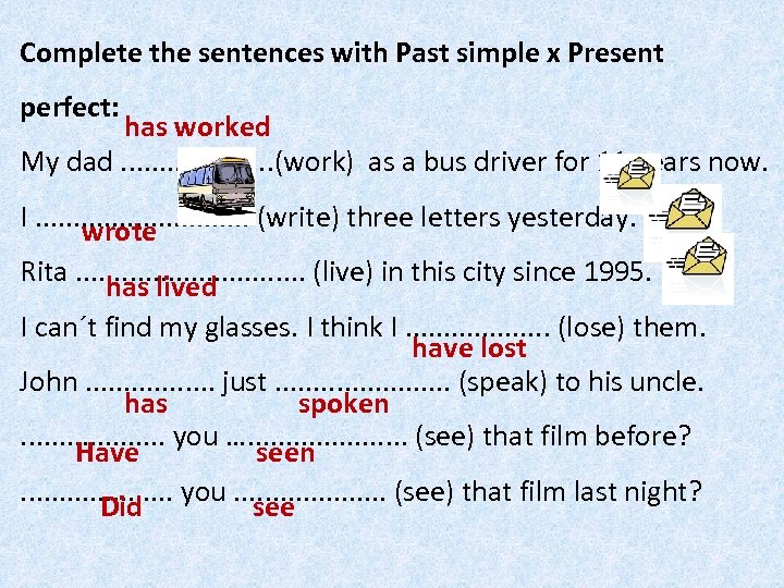 Complete the sentences with Past simple x Present perfect: has worked My dad. .