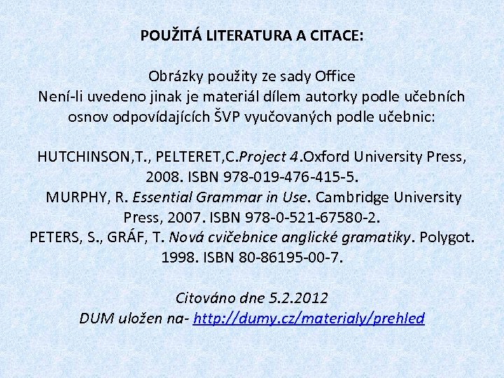 POUŽITÁ LITERATURA A CITACE: Obrázky použity ze sady Office Není-li uvedeno jinak je materiál