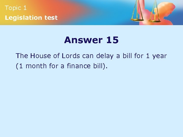 Topic 1 Legislation test Answer 15 The House of Lords can delay a bill