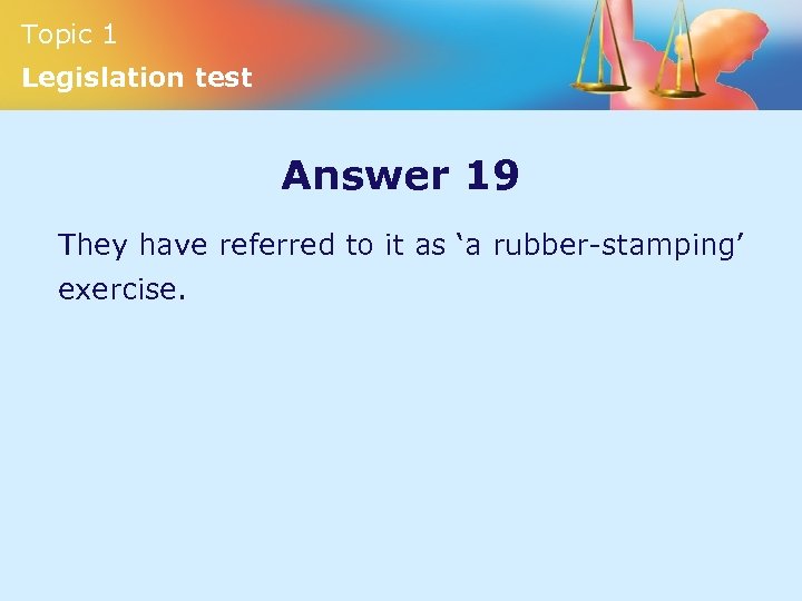 Topic 1 Legislation test Answer 19 They have referred to it as ‘a rubber-stamping’