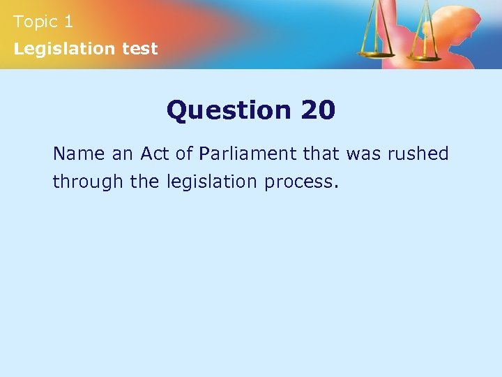 Topic 1 Legislation test Question 20 Name an Act of Parliament that was rushed